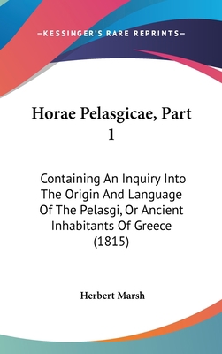 Horae Pelasgicae, Part 1: Containing An Inquiry... 1104271532 Book Cover