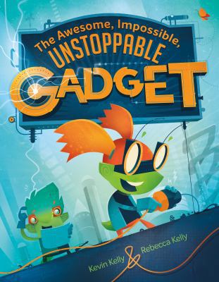 The Awesome, Impossible, Unstoppable Gadget 125019511X Book Cover