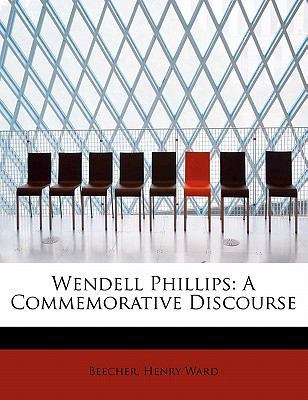 Wendell Phillips: A Commemorative Discourse 1241673314 Book Cover