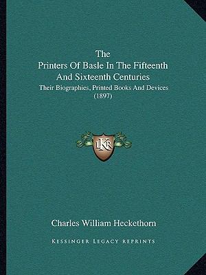 The Printers Of Basle In The Fifteenth And Sixt... 1165676109 Book Cover