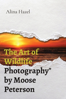 The Art of Wildlife Photography" by Moose Peterson 819678080X Book Cover