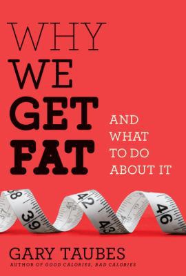 Why We Get Fat: And What to Do about It 0307272702 Book Cover