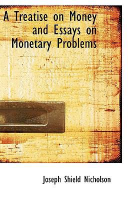 A Treatise on Money and Essays on Monetary Prob... 0559863683 Book Cover