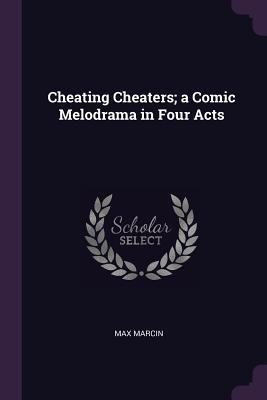 Cheating Cheaters; a Comic Melodrama in Four Acts 1378052234 Book Cover