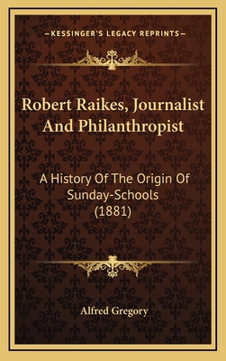 Robert Raikes, Journalist and Philanthropist: A... 1164258109 Book Cover