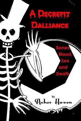 A Decrepit Dalliance: Bones, Blood, Sex, and Death 149759295X Book Cover