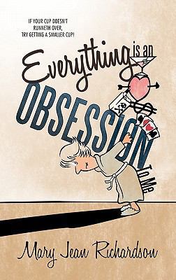 Everything Is an Obsession to Me: If Your Cup D... 1449712339 Book Cover