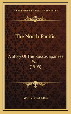 The North Pacific: A Story Of The Russo-Japanes... 1165634422 Book Cover