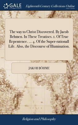 The way to Christ Discovered. By Jacob Behmen. ... 1379313937 Book Cover