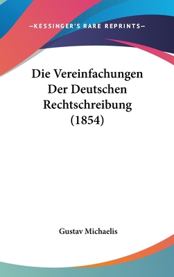 Die Vereinfachungen Der Deutschen Rechtschreibu... [German] 116124798X Book Cover