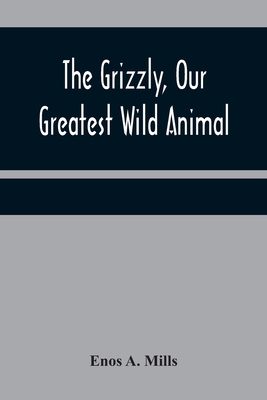 The Grizzly, Our Greatest Wild Animal 9356373876 Book Cover