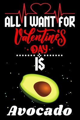 Paperback All I Want for Valentine’s Day Is Avocado: Valentine's Day Notebook Gift Book for Boys and Girls, Blank Lined Notebook Gift for Avocado Lover Book