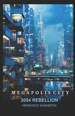 Megapolis City: Book One: 2054 Rebellion B0DH3HMXTF Book Cover