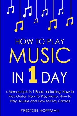 How to Play Music: In 1 Day - Bundle - The Only...            Book Cover