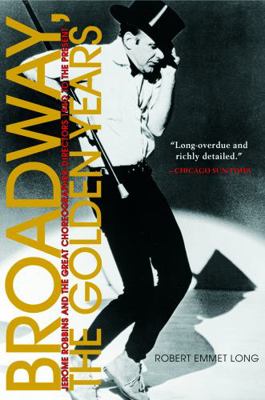 Broadway, the Golden Years: Jerome Robbins and ... 082641883X Book Cover