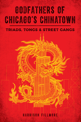 Godfathers of Chicago's Chinatown: Triads, Tong... 146715394X Book Cover