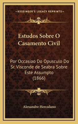 Estudos Sobre O Casamento Civil: Por Occasiao D... [Portuguese] 1168536847 Book Cover