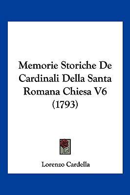 Memorie Storiche De Cardinali Della Santa Roman... [Italian] 1104959984 Book Cover