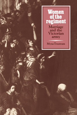 Women of the Regiment: Marriage and the Victori... 0521073286 Book Cover