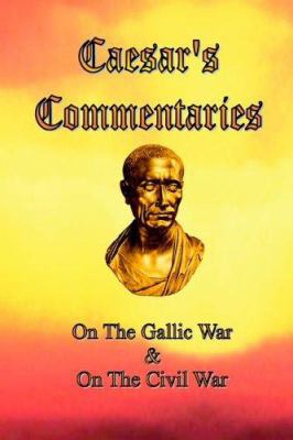 Caesar's Commentaries: On The Gallic War and On... 0976072610 Book Cover