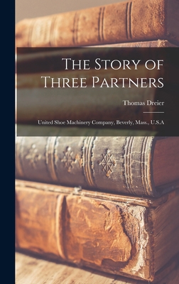 The Story of Three Partners; United Shoe Machin... 1016285728 Book Cover