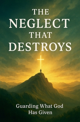 The Neglect That Destroys B0FXKST1MB Book Cover