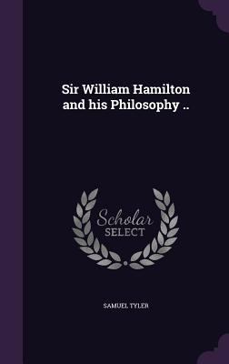 Sir William Hamilton and his Philosophy .. 1356165826 Book Cover