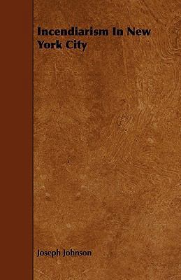 Incendiarism In New York City 1444682156 Book Cover