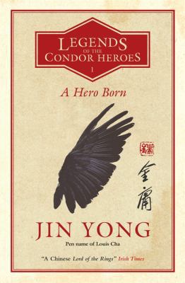 A Hero Born: Legends of the Condor Heroes Vol. 1 0857053000 Book Cover