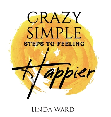 Crazy Simple Steps to Feeling Happier B0CK4J6V51 Book Cover