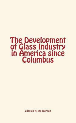 The Development of Glass Industry in America si... 1548864005 Book Cover