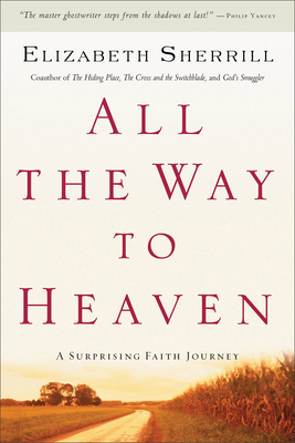 All the Way to Heaven: A Surprising Faith Journey 0800758722 Book Cover