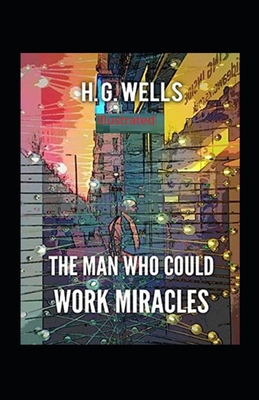 The Man Who Could Work Miracles Illustrated B093RPHG9K Book Cover