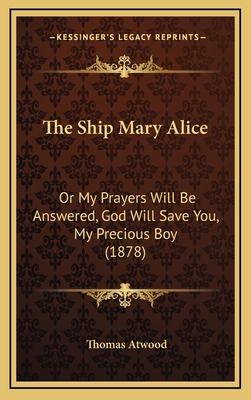 The Ship Mary Alice: Or My Prayers Will Be Answ... 1169048625 Book Cover