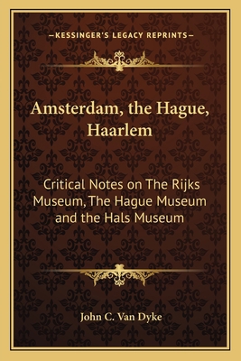 Amsterdam, the Hague, Haarlem: Critical Notes o... 1162641711 Book Cover