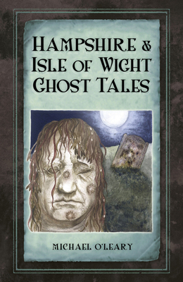 Hampshire Isle of Wight Ghost Tales 0750963662 Book Cover
