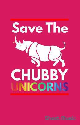 Save the Chubby Unicorns Sheet Music 1090460619 Book Cover