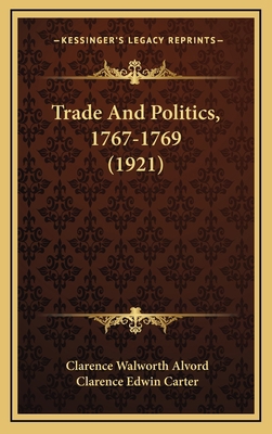Trade And Politics, 1767-1769 (1921) 1169145566 Book Cover