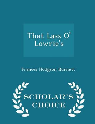 That Lass O' Lowrie's - Scholar's Choice Edition 1296198545 Book Cover
