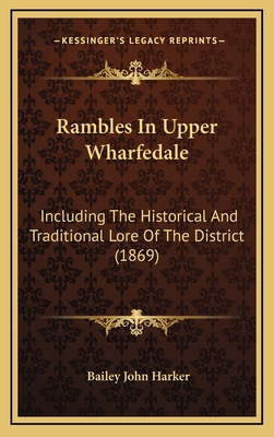 Rambles in Upper Wharfedale: Including the Hist... 1165025132 Book Cover