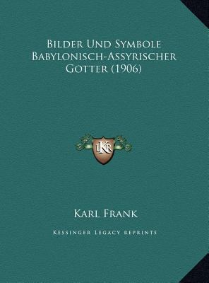 Bilder Und Symbole Babylonisch-Assyrischer Gott... [German] 1169564119 Book Cover