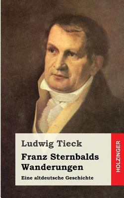 Franz Sternbalds Wanderungen: Eine altdeutsche ... [German] 1482768879 Book Cover