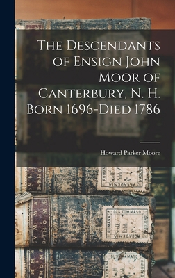 The Descendants of Ensign John Moor of Canterbu... 1016211899 Book Cover