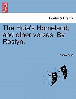 The Huia's Homeland, and Other Verses. by Roslyn. 1241072329 Book Cover