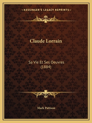 Claude Lorrain: Sa Vie Et Ses Oeuvres (1884) [French] 116761643X Book Cover