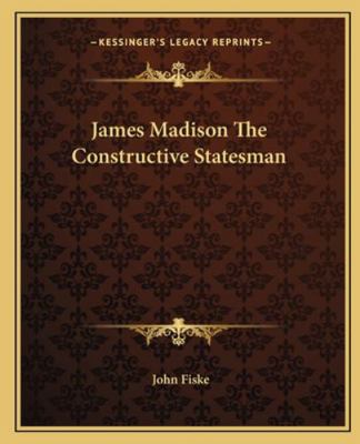 James Madison The Constructive Statesman 1162884495 Book Cover