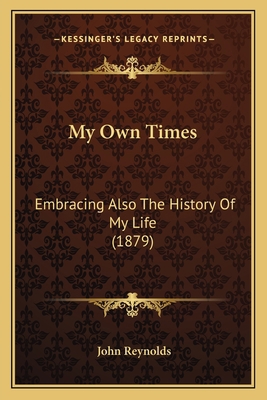 My Own Times: Embracing Also The History Of My ... 1166325857 Book Cover