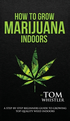 How to Grow Marijuana: Indoors - A Step-by-Step... 1951429451 Book Cover