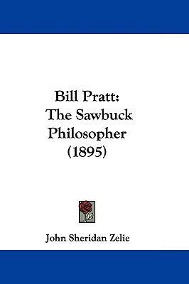 Bill Pratt: The Sawbuck Philosopher (1895) 1104625008 Book Cover