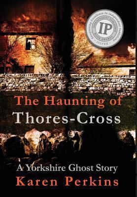 The Haunting of Thores-Cross: A Yorkshire Ghost... 1912842084 Book Cover